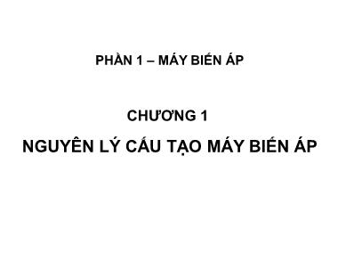 Bài giảng Máy điện - Chương 1: Nguyên lý cấu tạo máy biến áp - Phạm Khánh Tùng