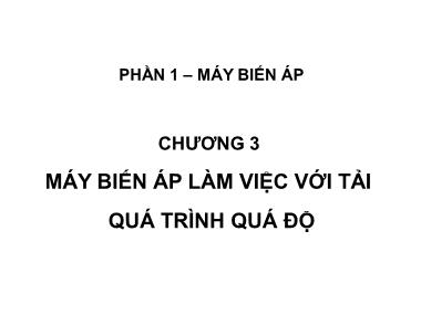 Bài giảng Máy điện - Chương 3: Máy biến áp làm việc với tải quá trình quá độ - Phạm Khánh Tùng