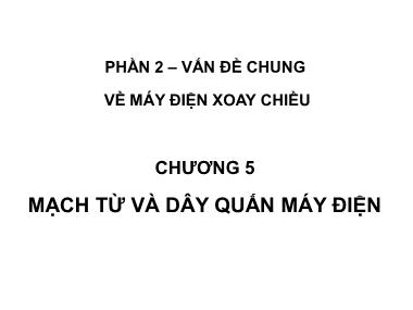 Bài giảng Máy điện - Chương 5: Mạch từ và dây quấn máy điện - Phạm Khánh Tùng