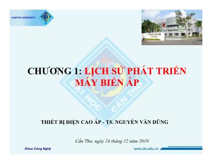 Bài giảng Thiết bị điện cao áp - Chương 1: Lịch sử phát triển máy biến áp - Nguyễn Văn Dũng