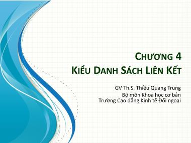 Bài giảng Cấu trúc dữ liệu - Chương 4: Kiểu danh sách liên kết - Thiều Quang Trung