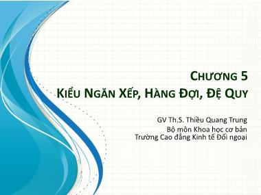 Bài giảng Cấu trúc dữ liệu - Chương 5: Kiểu ngăn xếp, hàng đợi, đệ quy - Thiều Quang Trung