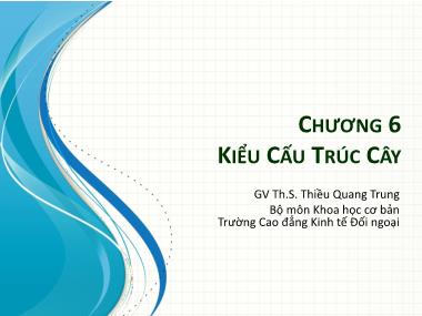 Bài giảng Cấu trúc dữ liệu - Chương 6: Kiểu cấu trúc cây - Thiều Quang Trung