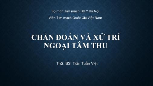 Bài giảng Chẩn đoán và xử trí ngoại tâm thu - Trần Tuấn Việt