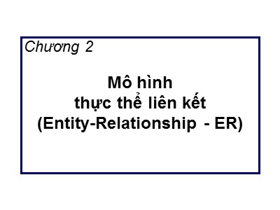 Bài giảng Cơ sở dữ liệu - Chương 2: Mô hình thực thể liên kết (Entity-Relationship-ER)