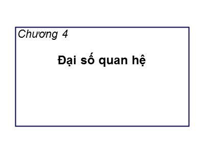 Bài giảng Cơ sở dữ liệu - Chương 4: Đại số quan hệ