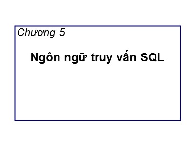 Bài giảng Cơ sở dữ liệu - Chương 5: Ngôn ngữ truy vấn SQL