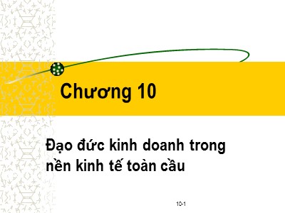 Bài giảng Đạo đức kinh doanh - Chương 10: Đạo đức kinh doanh trong nền kinh tế toàn cầu