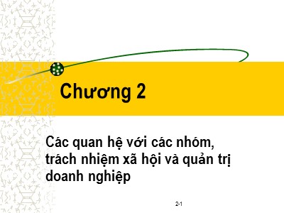 Bài giảng Đạo đức kinh doanh - Chương 2: Các quan hệ với các nhóm, trách nhiệm xã hội và quản trị doanh nghiệp