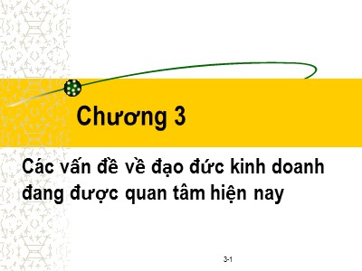 Bài giảng Đạo đức kinh doanh - Chương 3: Các vấn đề về đạo đức kinh doanh đang được quan tâm hiện nay