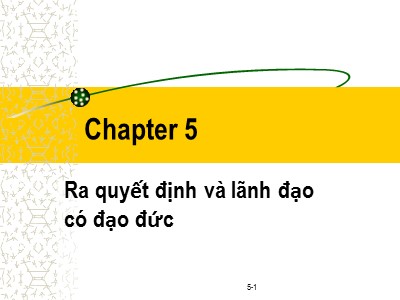 Bài giảng Đạo đức kinh doanh - Chương 5: Ra quyết định và lãnh đạo có đạo đức