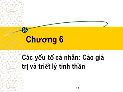 Bài giảng Đạo đức kinh doanh - Chương 6: Các yếu tố cá nhân: Các giá trị và triết lý tinh thần