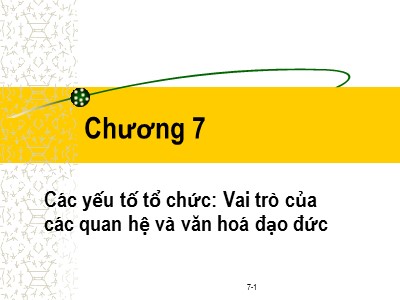 Bài giảng Đạo đức kinh doanh - Chương 7: Các yếu tố tổ chức: Vai trò của các quan hệ và văn hoá đạo đức