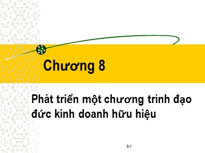 Bài giảng Đạo đức kinh doanh - Chương 8: Phát triển một chương trình đạo đức kinh doanh hữu hiệu