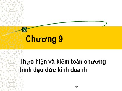 Bài giảng Đạo đức kinh doanh - Chương 9: Thực hiện và kiểm toán chương trình đạo đức kinh doanh