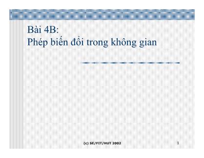 Bài giảng Đồ họa hiện thực ảo - Bài 4B: Phép biến đổi trong không gian - Lê Tấn Hùng