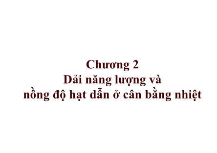 Bài giảng Dụng cụ bán dẫn - Chương 2: Dải năng lượng và nồng độ hạt dẫn ở cân bằng nhiệt