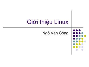 Bài giảng Hệ điều hành Linux - Bài 1: Giới thiệu Linux - Ngô Văn Công