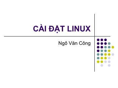 Bài giảng Hệ điều hành Linux - Bài 2: Cài đặt Linux - Ngô Văn Công