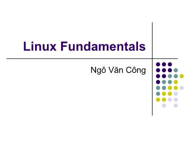 Bài giảng Hệ điều hành Linux - Bài 3: Linux Fundamentals - Ngô Văn Công