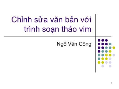 Bài giảng Hệ điều hành Linux - Bài 4: Chỉnh sửa văn bản với trình soạn thảo vim - Ngô Văn Công