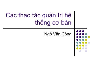 Bài giảng Hệ điều hành Linux - Bài 5: Các thao tác quản trị hệ thống cơ bản - Ngô Văn Công