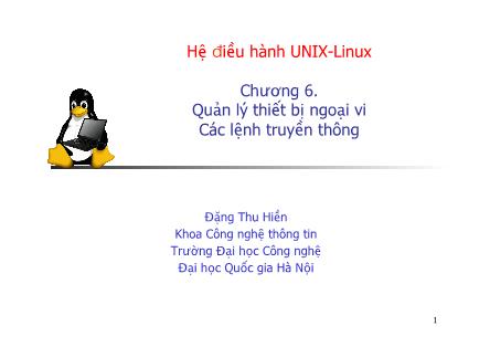 Bài giảng Hệ điều hành UNIX-Linux - Chương 6: Quản lý thiết bị ngoại vi Các lệnh truyền thông - Đặng Thu Hiền