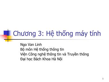 Bài giảng Hệ thống thông tin - Phần 1: Tin học căn bản - Chương 3: Hệ thống máy tính - Ngô Văn Linh