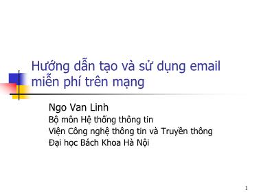 Bài giảng Hệ thống thông tin - Phần 1: Tin học căn bản - Chương 4: Hướng dẫn tạo và sử dụng email miễn phí trên mạng - Ngô Văn Linh