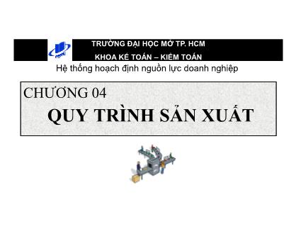 Bài giảng Hoạch định nguồn lực doanh nghiệp - Chương 4: Quy trình sản xuất