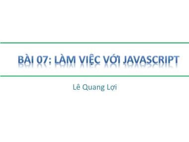 Bài giảng HTML-DHTML-Javascript - Bài 07: Làm việc với javascript - Lê Quang Lợi