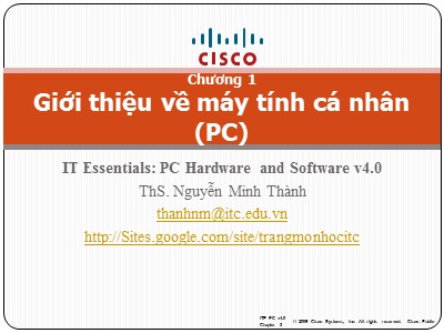 Bài giảng IT Essentials: PC Hardware and Software v4.0 - Chương 1: Giới thiệu về máy tính cá nhân (PC) - Nguyễn Minh Thành