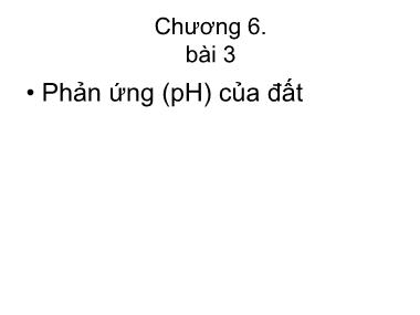 Bài giảng Khoa học đất - Chương 6: Phản ứng (pH) của đất