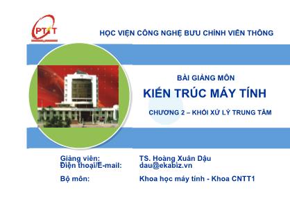 Bài giảng Kiến trúc máy tính - Chương 2: Khối xử lý trung tâm - Hoàng Xuân Dậu