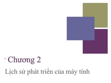 Bài giảng Kiến trúc máy tính - Chương 2: Lịch sử phát triển của máy tính