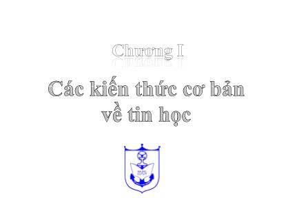 Bài giảng Kiến trúc máy tính (Phần 1) - Chương 1: Các kiến thức cơ bản về tin học - Nguyễn Văn Huy