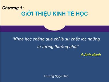 Bài giảng Kinh tế học - Chương 1: Giới thiệu kinh tế học - Trương Ngọc Hảo