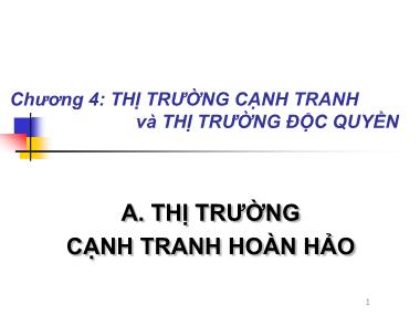 Bài giảng Kinh tế học - Chương 4: Thị trường cạnh tranh và thị trường độc quyền - Trương Ngọc Hảo