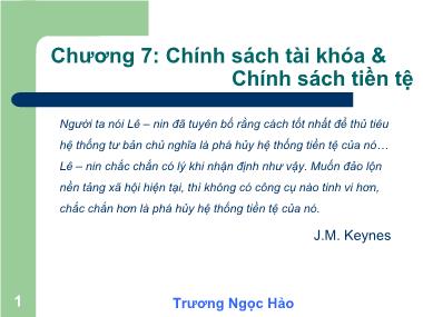 Bài giảng Kinh tế học - Chương 7: Chính sách tài khóa & Chính sách tiền tệ - Trương Ngọc Hảo