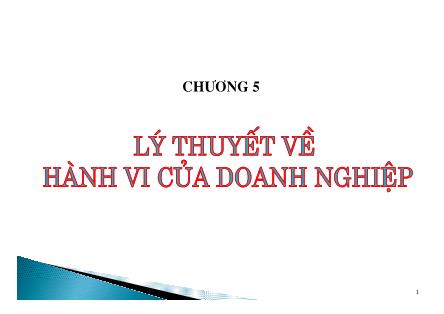 Bài giảng Kinh tế học vi mô - Chương 5: Lý thuyết hành về hành vi của doanh nghiệp