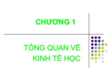 Bài giảng Kinh tế vĩ mô 1 - Chương 1: Tổng quan về Kinh tế học - Trần Văn Hoà