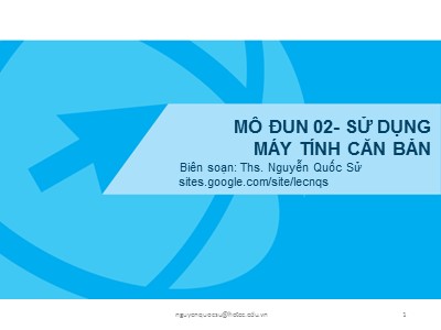 Bài giảng Kỹ năng sử dụng CNTT cơ bản - Mô đun 02: Sử dụng máy tính căn bản - Nguyễn Quốc Sử