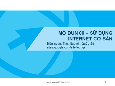 Bài giảng Kỹ năng sử dụng CNTT cơ bản - Mô đun 06: Sử dụng internet cơ bản - Nguyễn Quốc Sử