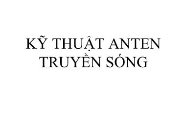 Bài giảng Kỹ thuật anten truyền sóng - Chương 1: Giới thiệu về anten