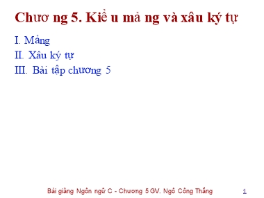 Bài giảng Lập trình C - Chương 5: Kiểu mảng và xâu ký tự - Ngô Công Thắng