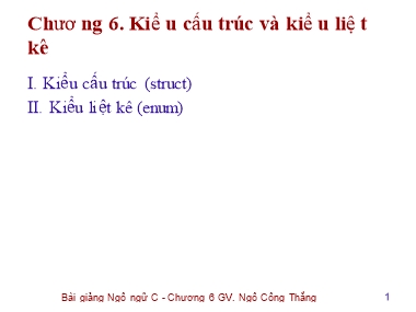 Bài giảng Lập trình C - Chương 6: Kiểu cấu trúc và kiểu liệt kê - Ngô Công Thắng