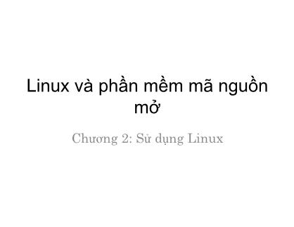 Bài giảng Linux và phần mềm mã nguồn mở - Chương 2: Sử dụng Linux - Hà Quốc Trung