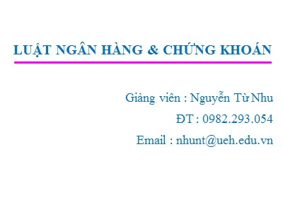 Bài giảng Luật ngân hàng & chứng khoán - Chương 1: Những vấn đề lý luận cơ bản về ngân hàng và luật ngân hàng - Nguyễn Từ Nhu