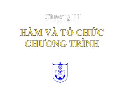 Bài giảng Ngôn ngữ lập trình C - Chương III: Hàm và tổ chức chương trình