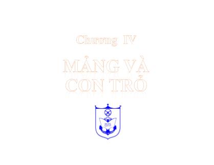 Bài giảng Ngôn ngữ lập trình C - Chương IV: Mảng và con trỏ